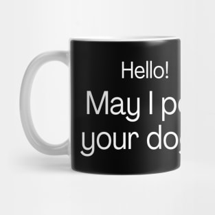 Hello! May I pet your dog? Mug